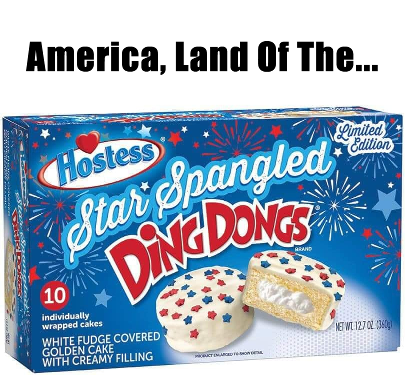 The meme is a humorous commentary on the state of America, comparing it to a popular snack food, Hostess's Star Spangled Ding Dongs. The image is likely a photo of a box of Star Spangled Ding Dongs, with the text "America, Land of the...". The text is left incomplete, implying that the country's greatness is being questioned or mocked.
